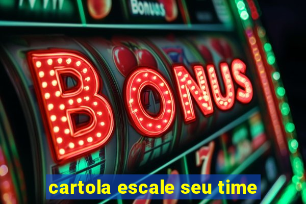 cartola escale seu time